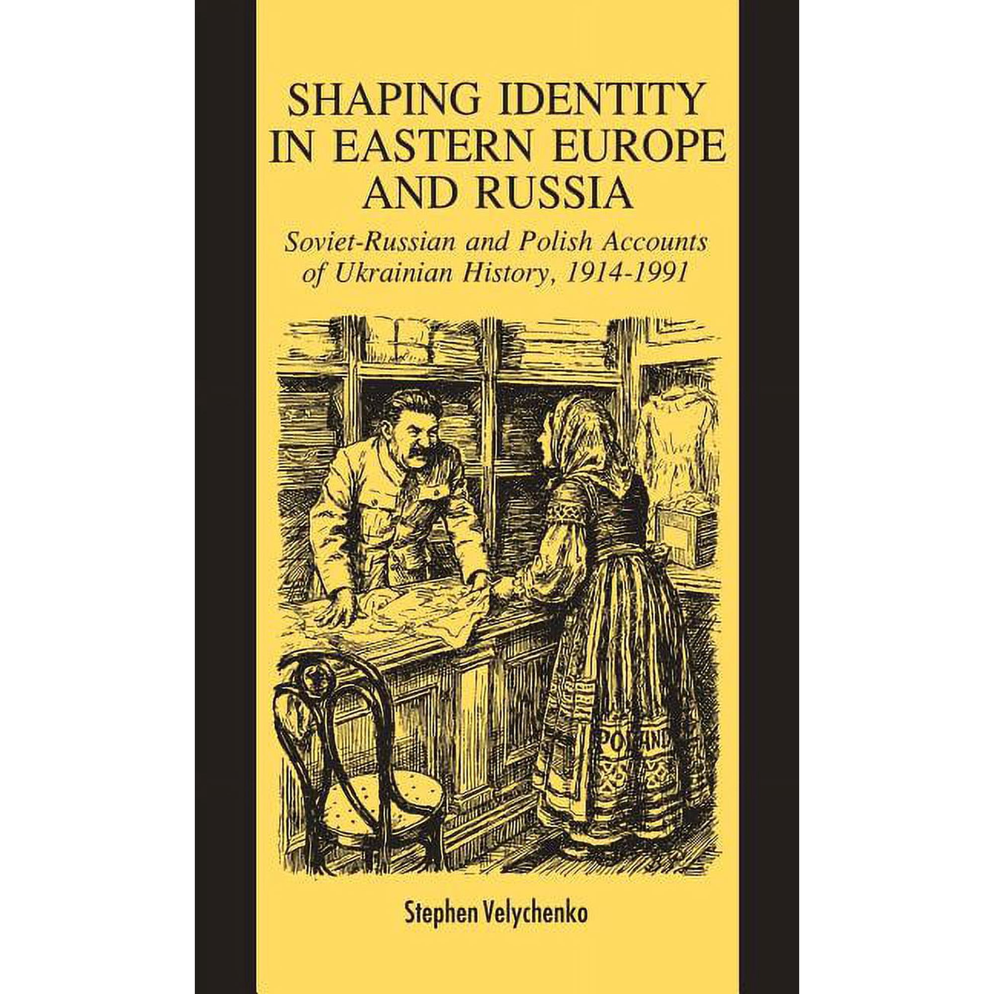 8 Shaping Identity in Eastern Europe and Russia: Soviet and Polish Accounts of Ukrainian History 1914-1991 (Hardcover)