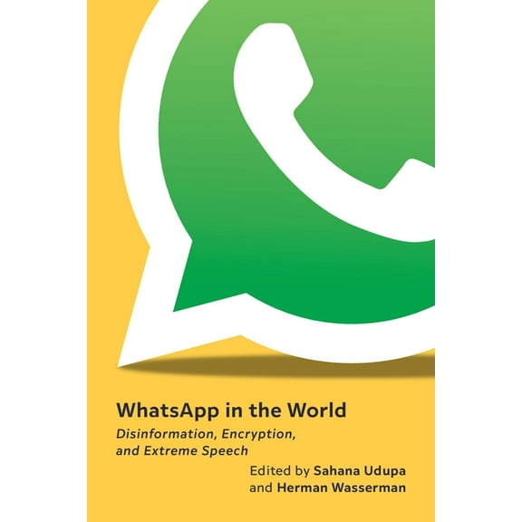 Whatsapp in the World: Disinformation, Encryption, and Extreme Speech, (Hardcover)