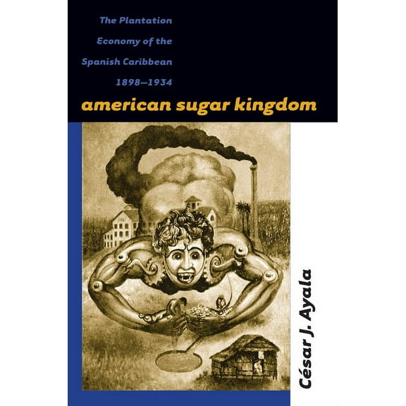 American Sugar Kingdom: The Plantation Economy of the Spanish Caribbean, 1898-1934, (Paperback)