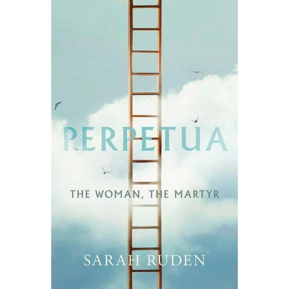 Ancient Lives Perpetua: The Woman, the Martyr, (Hardcover)