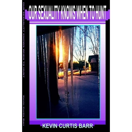 Our Sexuality Knows When to Hunt, (Paperback)