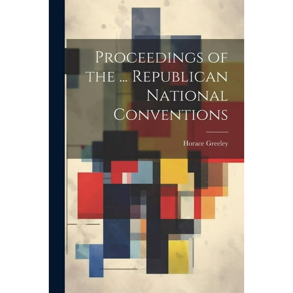 Proceedings of the ... Republican National Conventions (Paperback)