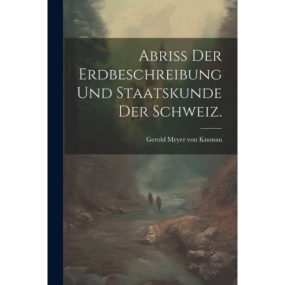 Abriss der Erdbeschreibung und Staatskunde der Schweiz. (Paperback)