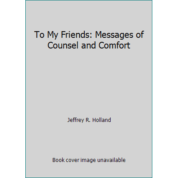 Pre-Owned To My Friends: Messages of Counsel and Comfort (Hardcover) 1629720291 9781629720296