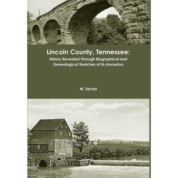 Lincoln County, Tennessee: History Revealed Through Biographical and Genealogical Sketches of Its Ancestors, (Hardcover)