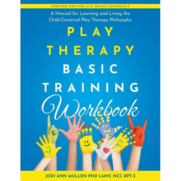Play Therapy Basic Training Workbook: A Manual for Living and Learning the Child Centered Play Therapy Philospophy, (Paperback)