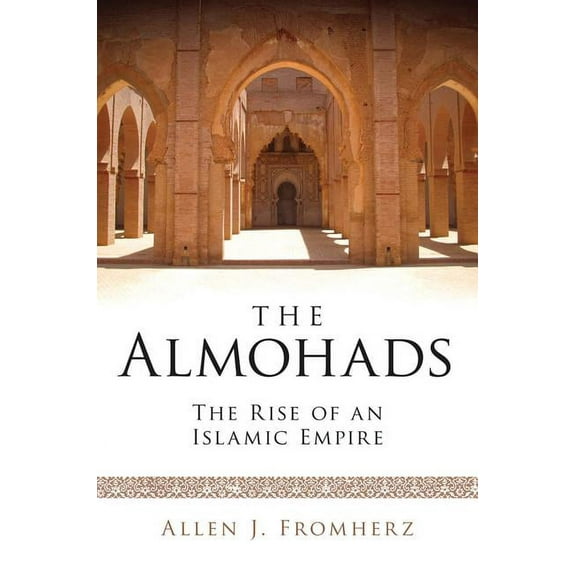 Library of Middle East History The Almohads The Rise of an Islamic Empire, (Paperback)
