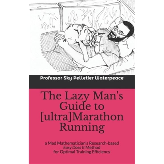 Pre-Owned The Lazy Man's Guide to [ultra]Marathon Running: a Mad Mathematician's Research-based Easy Does It Method for Optimal Training Efficiency (Paperback) 165536040X 9781655360404