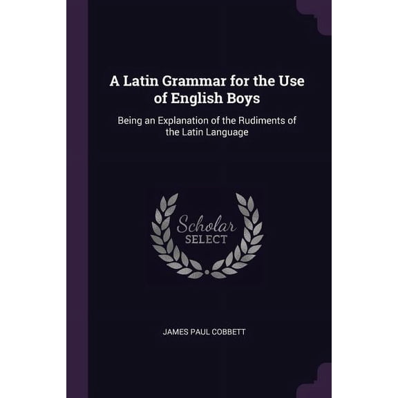 A Latin Grammar for the Use of English Boys (Paperback)