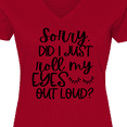 thumbnail image 4 of Inktastic Humor Sorry Did I Just Roll My Eyes out Loud Women's V-Neck T-Shirt, 4 of 5