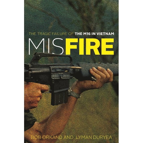 Pre-Owned Misfire : The Tragic Failure of the M16 in Vietnam (Hardcover)