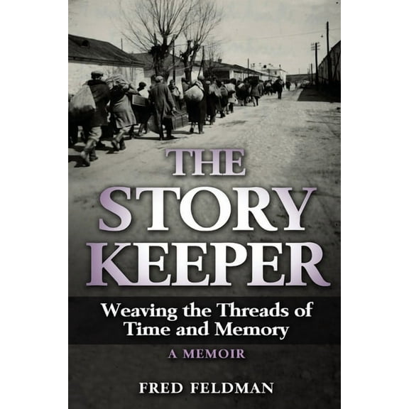 Holocaust Survivor True Stories WWII The Story Keeper: Weaving the Threads of Time and Memory, A Memoir, (Paperback)