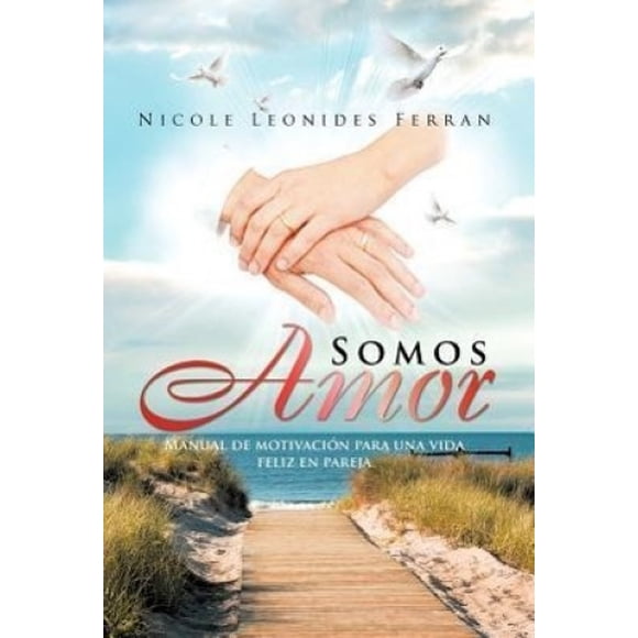 Somos Amor: Manuel de Motivation pour une Vie Féliz en Pareja