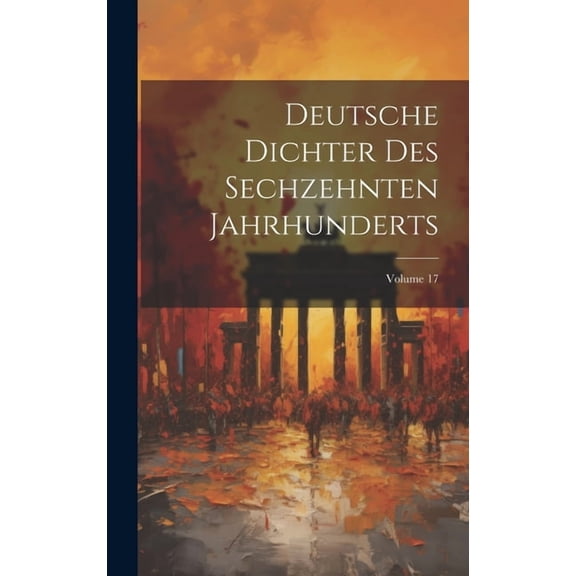 Deutsche Dichter Des Sechzehnten Jahrhunderts; Volume 17 (Hardcover)