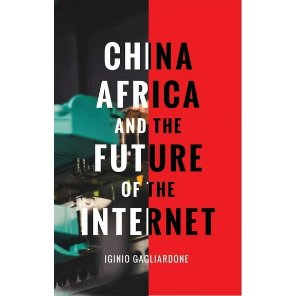 China, Africa, and the Future of the Internet, (Paperback)