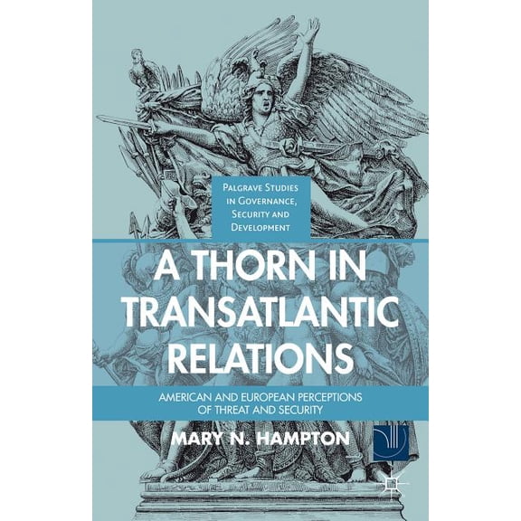 Governance, Security and Development A Thorn in Transatlantic Relations: American and European Perceptions of Threat and Security, (Hardcover)