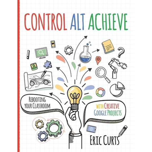 Pre-Owned Control Alt Achieve: Rebooting Your Classroom with Creative Google Projects (Paperback) 1951600266 9781951600266