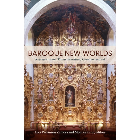 Baroque New Worlds: Representation, Transculturation, Counterconquest, (Paperback)