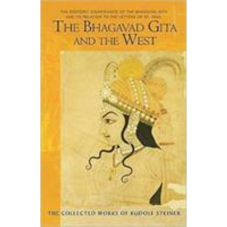 The Bhagavad Gita and the West: The Esoteric Significance of the Bhagavad Gita and Its Relation to the Epistles of Paul (Collected Works of Rudolf Steiner) (Paperback)