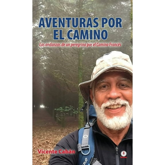 Aventuras por el camino: Las andanzas de un peregrino por el Camino FrancÃ©s, (Hardcover)
