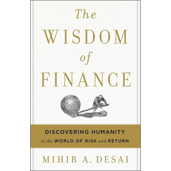 The Wisdom of Finance: Discovering Humanity in the World of Risk and Return, (Hardcover)