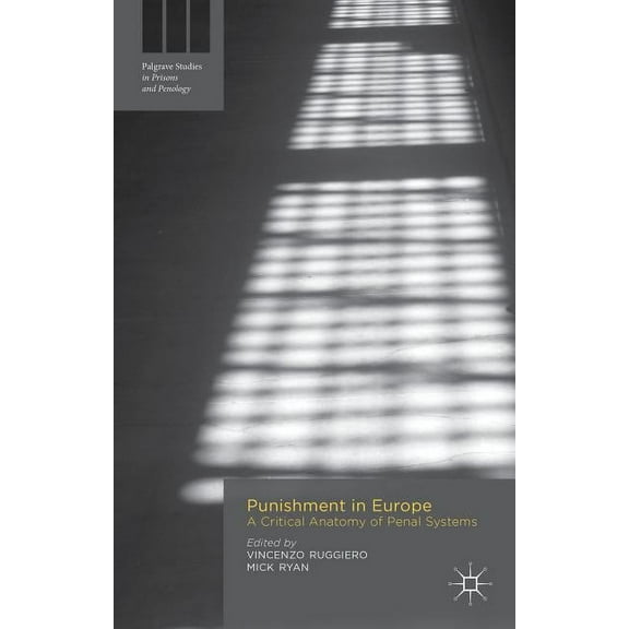 Palgrave Studies in Prisons and Penology Punishment in Europe: A Critical Anatomy of Penal Systems, (Hardcover)
