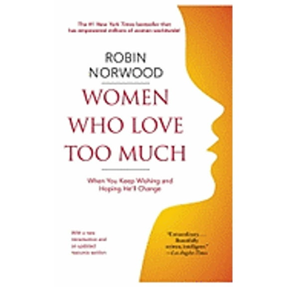 Pre-Owned Women Who Love Too Much: When You Keep Wishing and Hoping He'll Change (Paperback 9781416550211) by Robin Norwood