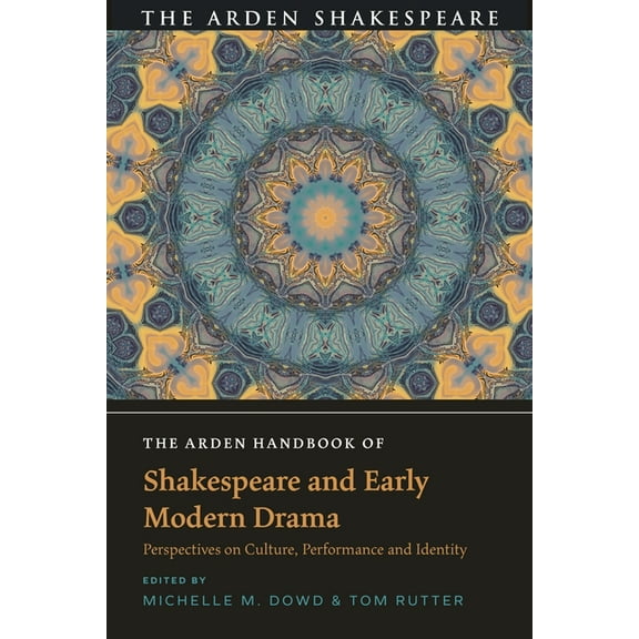 The Arden Shakespeare Handbooks The Arden Handbook of Shakespeare and Early Modern Drama: Perspectives on Culture, Performance and Identity, (Hardcover)