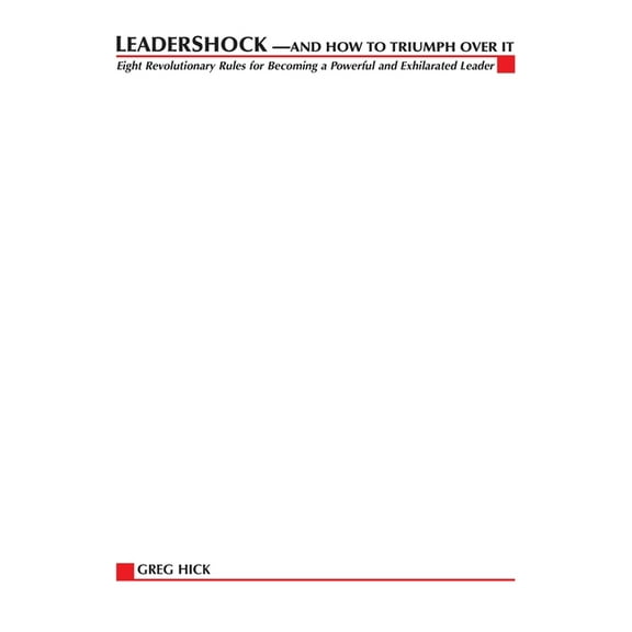 Leadershock... And How to Triumph Over It: Eight Revolutionary Rules for Becoming a Powerful and Exhiliarated Leader, (Paperback)