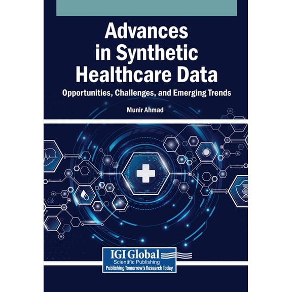 Advances in Synthetic Healthcare Data: Opportunities, Challenges, and Emerging Trends, (Paperback)