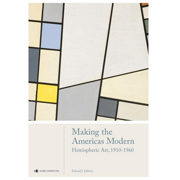 Global Perspectives Art History: Making the Americas Modern : Hemispheric Art 1910-1960 (Hardcover)
