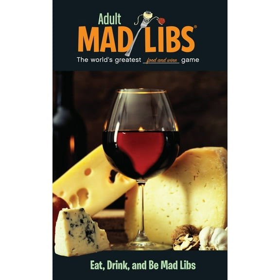 Adult Mad Libs Eat, Drink, and Be Mad Libs: World's Greatest Food and Wine Game, (Paperback)