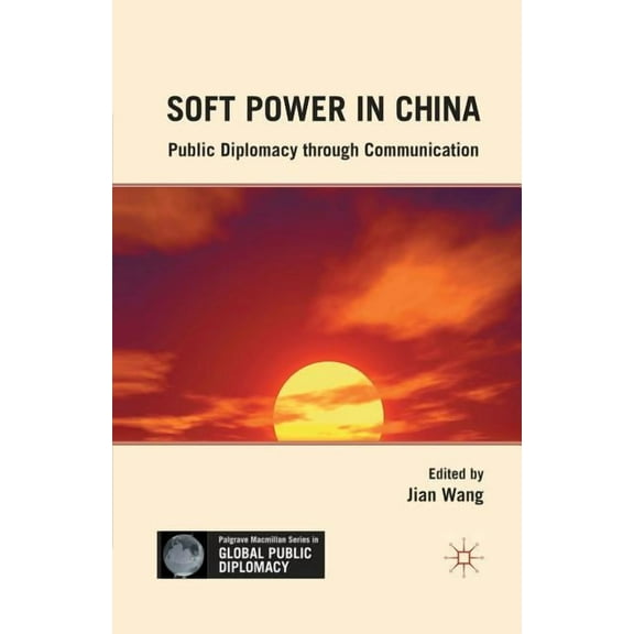 Palgrave MacMillan Global Public Diploma Soft Power in China: Public Diplomacy Through Communication, (Paperback)