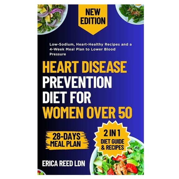 Heart Disease Prevention Diet for Women Over 50: Low-Sodium, Heart-Healthy Recipes and a 4-Week Meal Plan to Lower Blood, (Paperback)