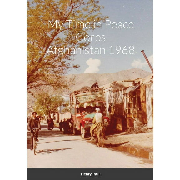 My Time in Peace Corps Afghanistan 1968, (Paperback)