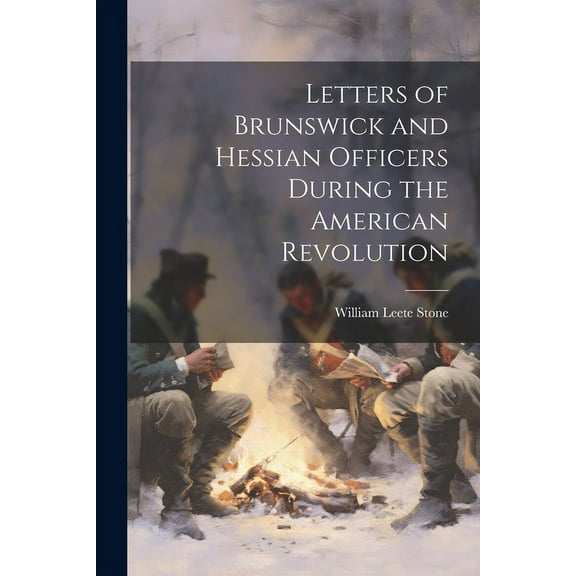Letters of Brunswick and Hessian Officers During the American Revolution (Paperback)
