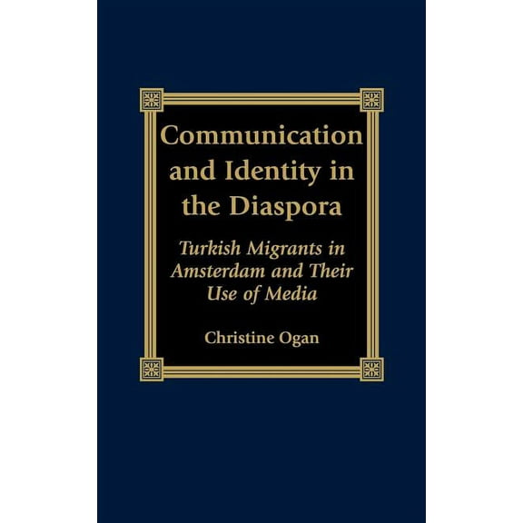 Program in Migration and Refugee Studies Communication and Identity in the Diaspora: Turkish Migrants in Amsterdam and Their Use of Media, (Hardcover)
