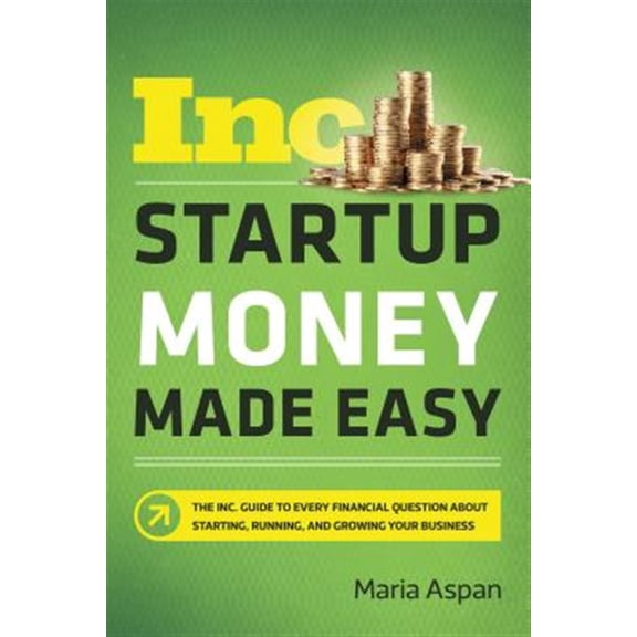 Pre-Owned Startup Money Made Easy: The Inc. Guide to Every Financial Question About Starting, Running, and Growing Your Business Paperback
