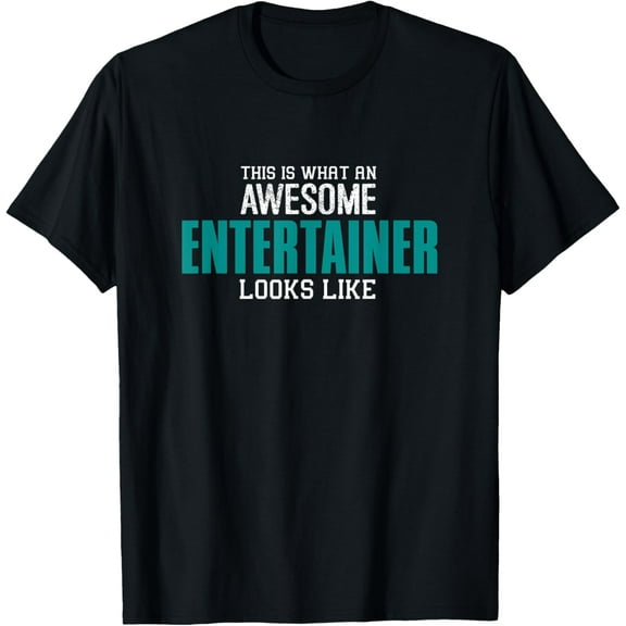 This is what an awesome Entertainer looks like Gift Artist T-Shirt men and women can wear,black,white,creative gift