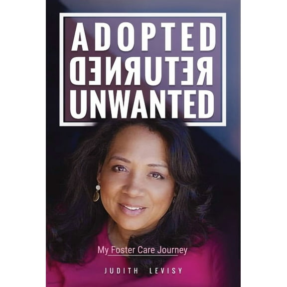 Adopted, Returned, Unwanted: My Foster Care Journey, (Hardcover)