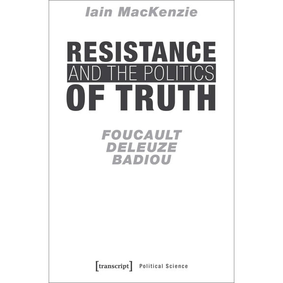 Political Science: Resistance and the Politics of Truth: Foucault, Deleuze, Badiou (Paperback)