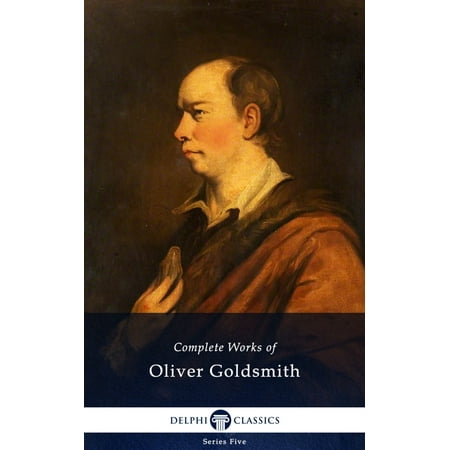Complete Works of Oliver Goldsmith (Delphi Classics) -