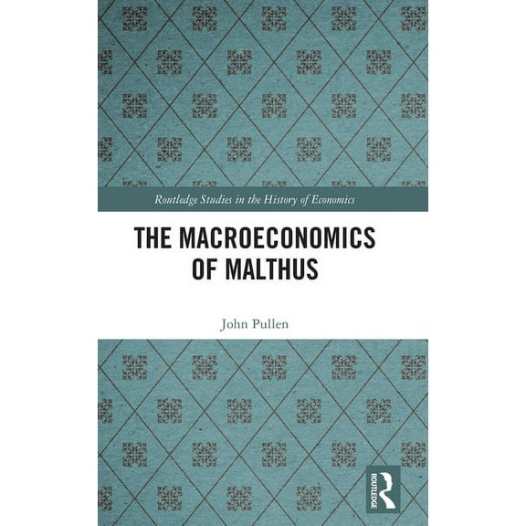 Routledge Studies in the History of Econ The Macroeconomics of Malthus, (Hardcover)