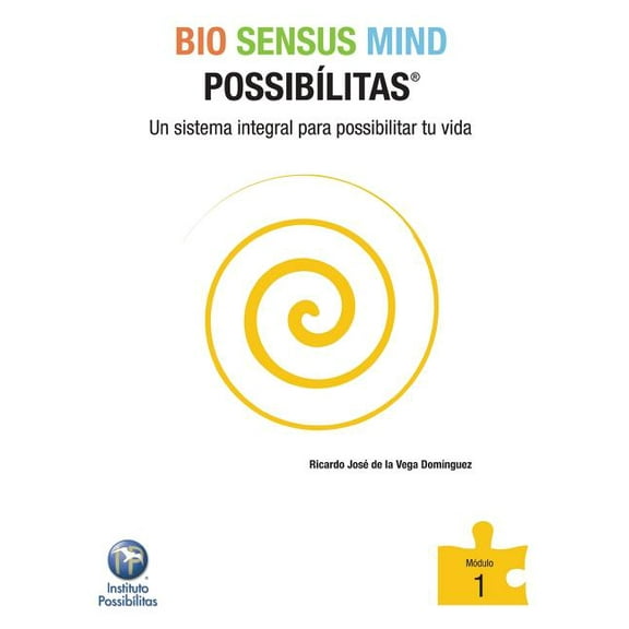 Bio Sensus Mind Possibilitas Modulo 1: Un Sistema Integral Para Possibilitar Tu Vida (Paperback)
