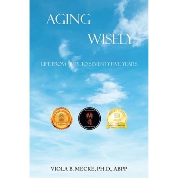 Pre-Owned Aging Wisely: Life from Fifty to Seventy-Five Years (Paperback) 1669844994 9781669844990
