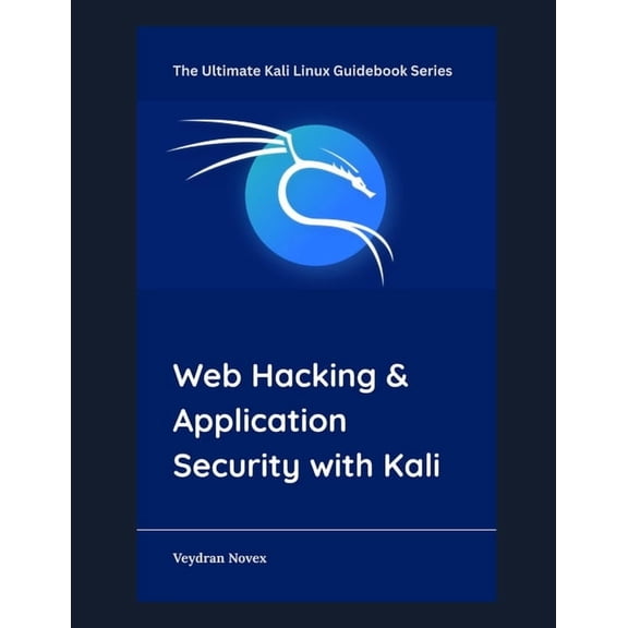 The Ultimate Kali Linux Guidebook Web Hacking & Application Security with Kali, Book 7, (Paperback)