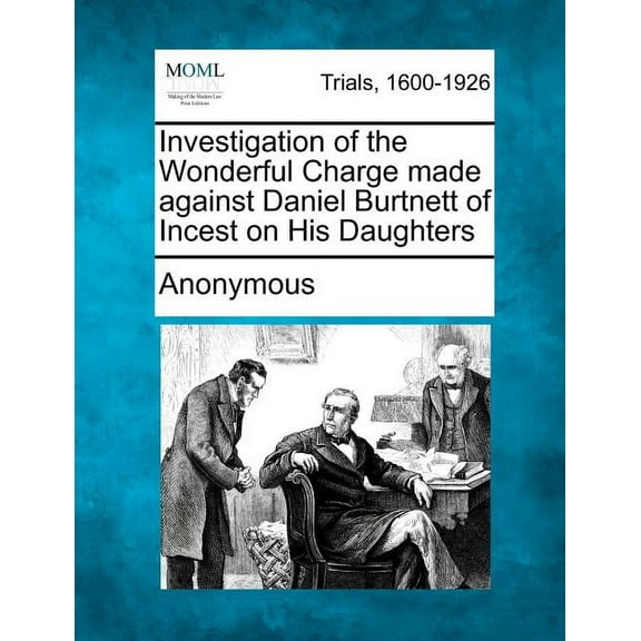 Investigation of the Wonderful Charge Made Against Daniel Burtnett of Incest on His Daughters (Paperback)