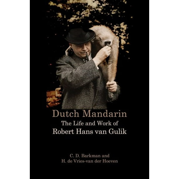 Dutch Mandarin: The Life and Work of Robert Hans van Gulik (Paperback)