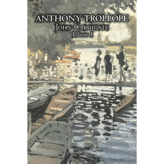John Caldigate, Volume I of II by Anthony Trollope, Fiction, Literary, (Paperback)
