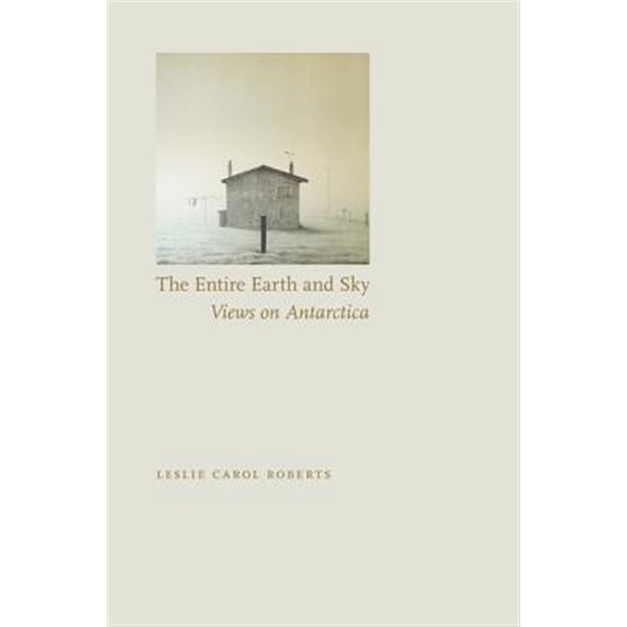 Pre-Owned The Entire Earth and Sky : Views on Antarctica (Paperback)